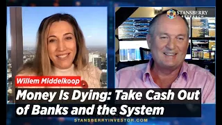 Money Is Dying: You Need to Take Cash Out of Banks and the System, Urges Willem Middelkoop