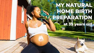 Preparing for my Natural Home Birth at 39 years Old