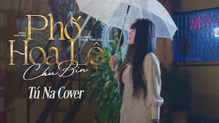 PHỐ HOA LỆ - CHU BIN | Tú Na ( Cover ) | Phố Hoa Lệ Hoa Cho Người Còn Lệ Cho Anh