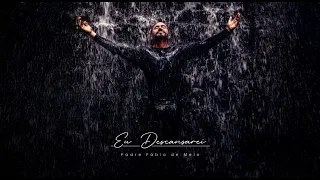 Padre Fábio de Melo - Eu Descansarei