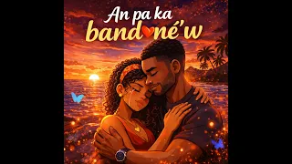 An pa ka bandoné’w ( Official Audio) #creole #zouk