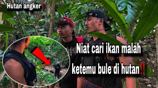 NIAT CARI IKAN MALAH KETEMU BULE‼️(INI HUTAN ANGKER??)