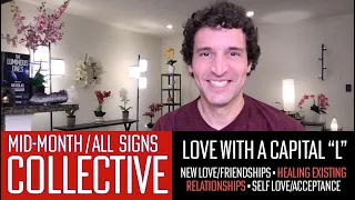🌎 MID-MONTH COLLECTIVE (All Signs) 💞 Relationships & Love with a Capital "L" + Self Love/Acceptance