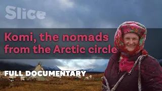 Komi, the nomads from the Arctic circle | SLICE | Full documentary