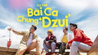 Bài Ca Chung Dzui - Da LAB x Lay's (Official Music Video)