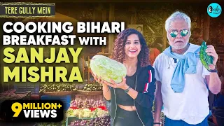 Cooking Bihari Breakfast With Sanjay Mishra | Tere Gully Mein EP 28 | Curly Tales