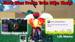 Cách Hack Blox Fruits Update 20 Trên Điện Thoại Và Pc Fluxus Supper 5.0, Fix Lỗi Ứng Dụng Cài Đặt