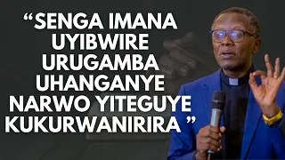 REV,DR.ANTOINE RUTAYISIRE:"SENGA IMANA UYIBWIRE URUGAMBA UHANGANYE NARWO YITEGUYE KU KURWANIRIRA "