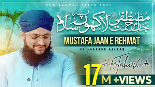 Mustafa Jaan e Rehmat Pe Lakhon Salam | New Durood o Salam | Hafiz Tahir Qadri | Ramzan 2023