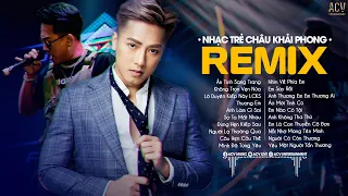 Ân tình Sang Trang, Không Trọn Vẹn Nữa, Thương Em - Nhạc Trẻ Remix Hay Nhất Của Châu Khải Phong