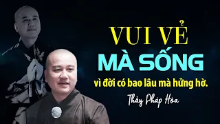 VUI VẺ MÀ SỐNG "đời có bao lâu mà hửng hờ"  I  Thầy Thích Pháp Hòa (11.08.2021)