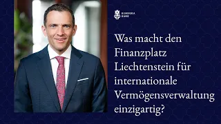 Was macht den Finanzplatz Liechtenstein für internationale Vermögensverwaltung einzigartig?