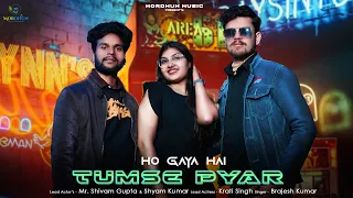 OFFICIAL VIDEO - HO GAYA HAI TUMSE PYAR || KRATI SINGH, SHIVAM GUPTA, SHYAM KUMAR - MORDHUN MUSIC