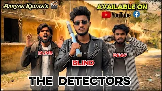 The Detectors || Deaf Dumb Blind | Aaryan Kelvin |   @aaryankelvin 