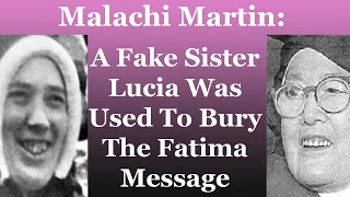 Malachi Martin: A Fake Sister Lucia Was Used To Bury The Fatima Message