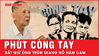 10 phút gay cấn của trinh sát hình sự “bập” còng tay, bắt giữ ông trùm Năm Cam | Tin tức