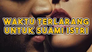 AWAS.‼ INILAH 5 WAKTU TERLARANG UNTUK BERHUBUNGAN BAGI SUAMI ISTRI