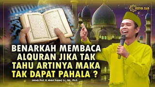 Benarkah Membaca Alquran Kalau Tak Tahu Artinya Tak Dapat Pahala ?. Ustadz Abdul Somad