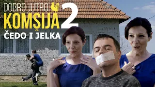 ČEDO I JELKA - BRAČNE ZGODE I NEZGODE 2. DIO || DOBRO JUTRO, KOMŠIJA