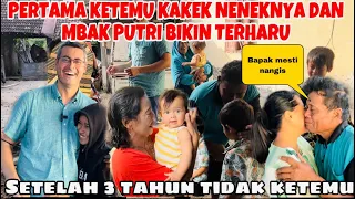PERTAMA KETEMU KAKEK NENEK MBAK PUTRI DAN KELUARGA  .BAPAK NANGIS BAHAGIA,SETELAH 3 TAHUN