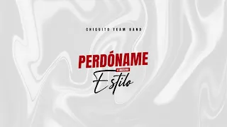 Chiquito Team Band - Perdóname (A NUESTRO ESTILO)