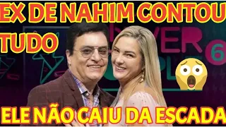 MULHER DE NAHIM DIZ QUE ELE NÃO CAIU DA ESCADA ( ACONTECEU OUTRA COISA )