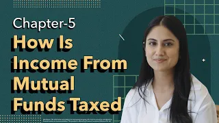 How is Income from Mutual Funds Taxed? - Basics of Mutual Funds: Ch. 5 | IND Learn