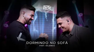 Pedro Felipe e Dilsinho - Dormindo No Sofá