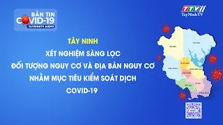 TÂY NINH: XÉT NGHIỆM SÀNG LỌC ĐỢT 3 | Tin tức hôm nay | TayNinhTVAudio