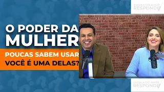 O PODER DA MULHER -  Poucas sabem usar, você é uma delas?