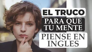 Te Enseño el Truco Para que tu Mente Piense en Inglés