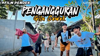 PENGANGGURAN GILA CEWEK !! [FILM PENDEK] - KUSUMAWARA OFFICIAL.