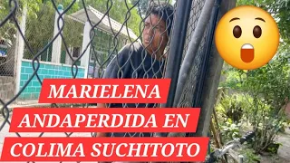 MARIELENA EL AMOR DE ANDRECITO PERDIDA EN COLIMA SUCHITOTO 😱