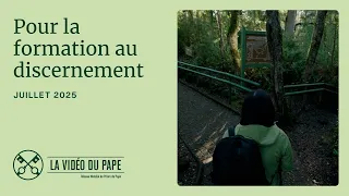 Pour la formation au discernement – La Vidéo du Pape – Juillet 2025