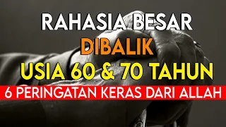 RAHASIA BESAR DIBALIK USIA 60 TAHUN DAN 70 | ALLAH MEMBERIKAN 6 PERINGATAN KERAS
