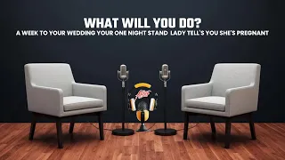 What Will You Do? A week to your wedding Your one night stand  Lady tell you she's pregnant.#kjradio
