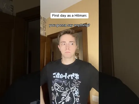 First day as a hitman be like