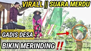 VIRALLL || SUARA MERDU GADIS DESA BIKIN MERINDING‼️