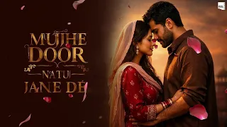 Tere Dil Ki Awaaz Hoon Main (Official Video ) (Mujhe Door Na Tu Jaane De) A Soulful Love Qawwal Song