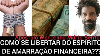 Como se libertar do espírito  da amarração financeira?  - Apóstolo Marcelino Mário Bento