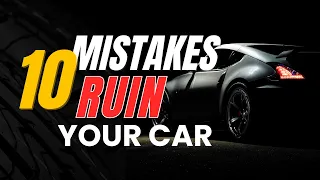 Stop These 10 Car Mistakes Before They Cost You Thousands