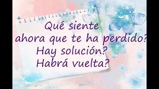 🔥QUÉ SIENTE AHORA QUE SABE QUE TE HA PERDIDO? HAY SOLUCION?TAROT  AMOR INTERACTIVO🔥