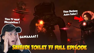 REACTION SKIBIDI TOILET 77 FULL EPISODE TERBARU! GAWAAAT, TITAN TV MAN DIKENDALIKAN ASTRO TOILET!