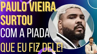 Paulo Vieira zuou o Véio da Havan, mas não aguentou a minha piada!