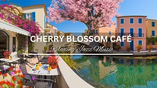 Cherry Blossom Café | Smooth Jazz & Relaxing Spring Coffee Shop Music for Focus