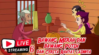 BAWANG MERAH BAWANG PUTIH dan CERITA RAKYAT lainnya Non Stop  | Live Stream 6 Dongeng Kita