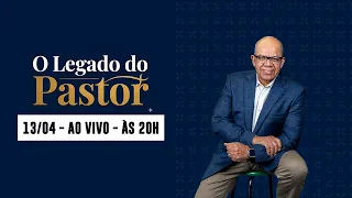 O Legado do Pastor - AO VIVO | 13/04/26 ás 20h