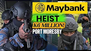 BANK HEIST: MAYBANK PORT MORESBY 2013 | 6 MILLION KINA