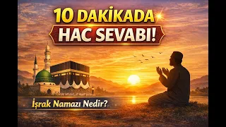 Sadece 10 Dakika! İşrak Namazı ile Hac ve Umre Sevabı Kazan! 🌅