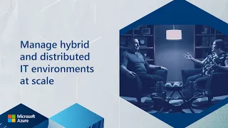 Manage hybrid and distributed IT environments at scale  | Inside Azure for IT | Segment 2